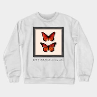 Just Like the Butterfly, I Too Will Awaken in My Own Time Crewneck Sweatshirt